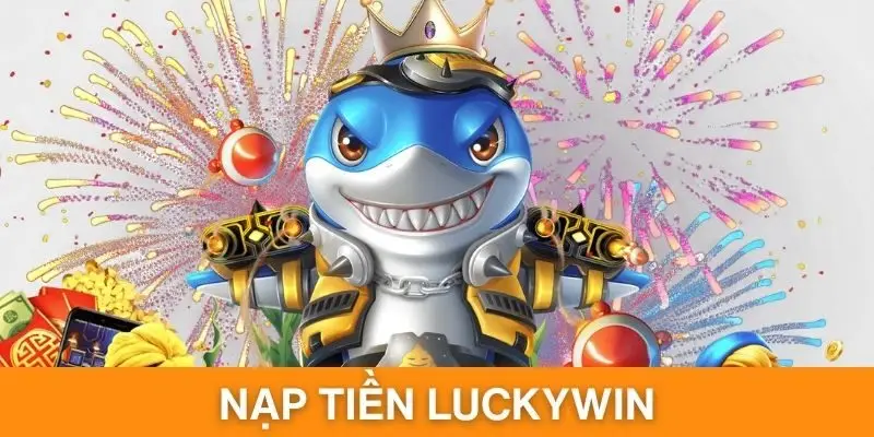 Nạp Tiền Luckywin - 4 Phương Thức Giao Dịch Online Tiện Lợi