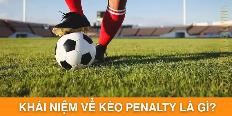 Tìm hiểu khái niệm về kèo penalty là gì?