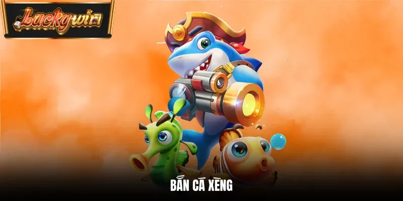 Bắn Cá Xèng