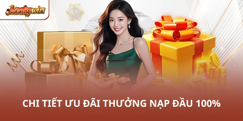 Chi tiết ưu đãi thưởng nạp đầu 100%
