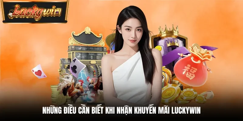 Những điều cần biết khi nhận khuyến mãi Luckywin